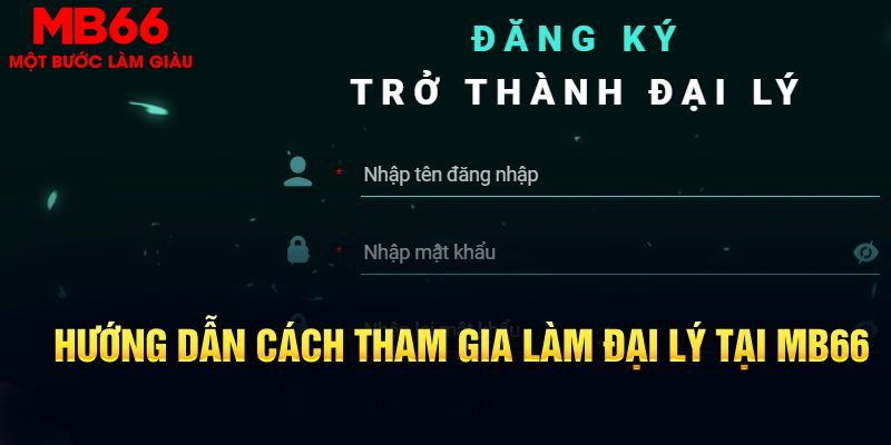 Hướng dẫn các bước để làm đại lý MB66 